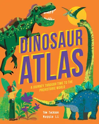 Atlas dinosaurů: Cesta časem do prehistorického světa - Dinosaur Atlas: A Journey Through Time to the Prehistoric World