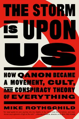 Bouře se blíží: Jak se z Qanonu stalo hnutí, kult a konspirační teorie všeho možného - The Storm Is Upon Us: How Qanon Became a Movement, Cult, and Conspiracy Theory of Everything