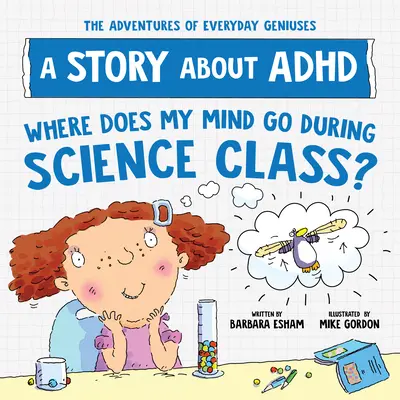 Kam se ztrácí moje mysl při hodinách přírodních věd: Příběh o ADHD - Where Does My Mind Go During Science Class?: A Story about ADHD