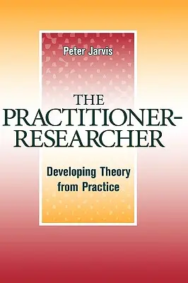 Praktik-badatel: Rozvíjení teorie na základě praxe - The Practitioner-Researcher: Developing Theory from Practice