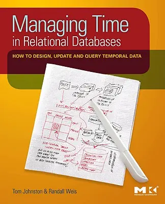 Správa času v relačních databázích: Jak navrhovat, aktualizovat a vyhledávat časová data: Jak navrhovat, aktualizovat a vyhledávat časová data? - Managing Time in Relational Databases: How to Design, Update and Query Temporal Data