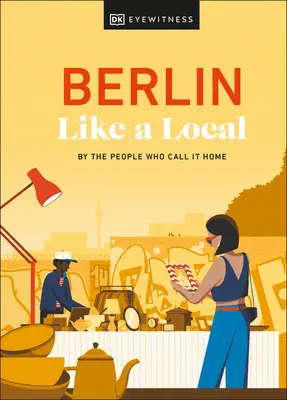 Berlin Like a Local: Podle lidí, kteří ho nazývají svým domovem - Berlin Like a Local: By the People Who Call It Home