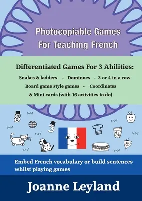 Fotokopírovatelné hry pro výuku francouzštiny: Diferencované hry pro 3 schopnosti: Hadi a žebříky - Domino - 3 nebo 4 v řadě - Hry ve stylu deskových her - Photocopiable Games For Teaching French: Differentiated Games For 3 Abilities: Snakes & ladders - Dominoes - 3 or 4 in a row - Board game style games
