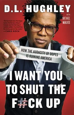 Chci, abys držel hubu: Jak drzost hlupáků ničí Ameriku. - I Want You to Shut the F#ck Up: How the Audacity of Dopes Is Ruining America