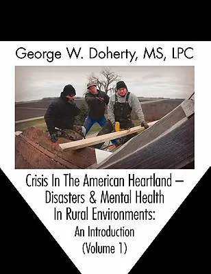 Krize v americkém srdci: Katastrofy a duševní zdraví ve venkovském prostředí -- Úvod - Crisis in the American Heartland: Disasters & Mental Health in Rural Environments -- An Introduction