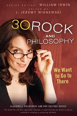 30 Rock a filozofie: Chtěli bychom tam jít - 30 Rock and Philosophy: We Want to Go to There