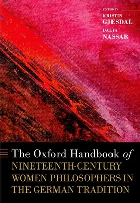 The Oxford Handbook of Nineteenth-Century Women Philosophers in the German Tradition (Oxfordská příručka o filosofkách 19. století v německé tradici) - The Oxford Handbook of Nineteenth-Century Women Philosophers in the German Tradition