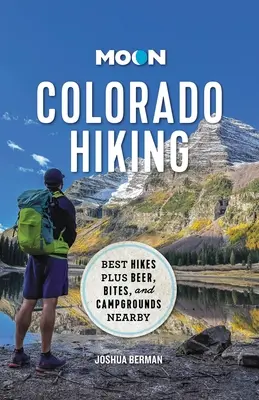 Měsíční turistika v Coloradu: Nejlepší túry plus pivo, občerstvení a kempy v okolí. - Moon Colorado Hiking: Best Hikes Plus Beer, Bites, and Campgrounds Nearby