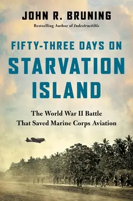 Padesát tři dní na Ostrově hladu: Bitva za druhé světové války, která zachránila letectvo námořní pěchoty - Fifty-Three Days on Starvation Island: The World War II Battle That Saved Marine Corps Aviation