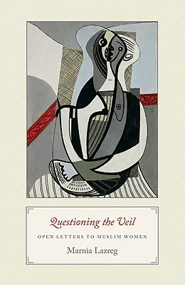 Zpochybňování závoje: Otevřené dopisy muslimským ženám - Questioning the Veil: Open Letters to Muslim Women