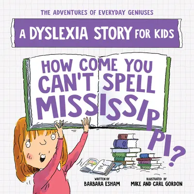Jak to, že neumíte hláskovat Mississippi? Příběh o dyslexii pro děti - How Come You Can't Spell Mississippi?: A Dyslexia Story for Kids
