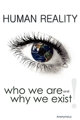 Lidská realita - kdo jsme a proč existujeme - Human Reality--Who We Are and Why We Exist