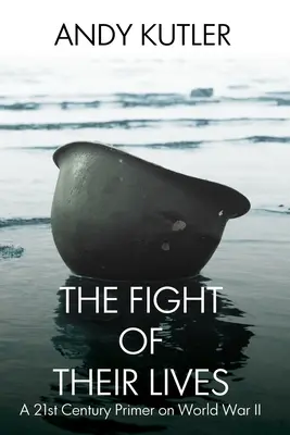Boj jejich života: A 21st-Century Primer on World War II (Základní informace o druhé světové válce v 21. století) - The Fight of Their Lives: A 21st-Century Primer on World War II