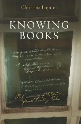Poznávání knih: Knihy: Vědomí zprostředkování v Británii osmnáctého století - Knowing Books: The Consciousness of Mediation in Eighteenth-Century Britain