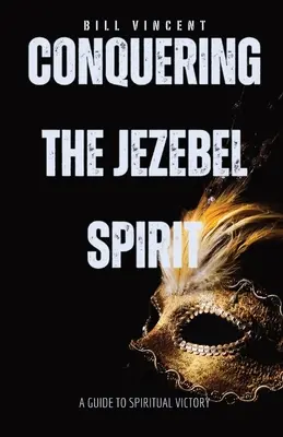 Přemožení ducha Jezábel: Průvodce k duchovnímu vítězství: Jak se zbavit ducha Ježíše? - Conquering the Jezebel Spirit: A Guide to Spiritual Victory