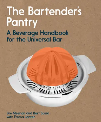 Barmanova spíž: Příručka nápojů pro univerzální bar - The Bartender's Pantry: A Beverage Handbook for the Universal Bar