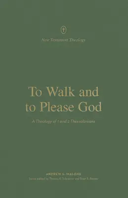 Chodit a těšit Boha: Teologie 1. a 2. listu Tesalonickým. - To Walk and to Please God: A Theology of 1 and 2 Thessalonians