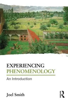 Fenomenologie prožívání: Úvod do fenomenologie - Experiencing Phenomenology: An Introduction