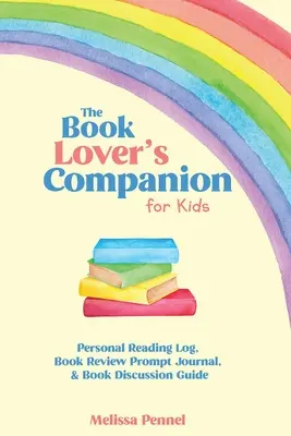 Společník milovníka knih pro děti: Osobní čtenářský deník, deník s podněty k recenzi a otázky k diskusi - The Book Lover's Companion for Kids: Personal Reading Log, Review Prompt Journal, and Discussion Questions