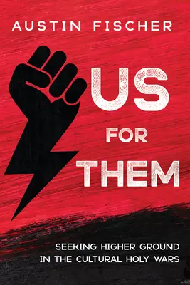 My pro ně: hledání vyšší úrovně v kulturních svatých válkách - Us for Them: Seeking Higher Ground in the Cultural Holy Wars