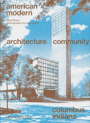 Americká moderna: architektura; komunita; Columbus, Indiana - American Modern: Architecture; Community; Columbus, Indiana