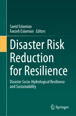 Snižování rizika katastrof pro odolnost: Sociálně-hydrologická odolnost a udržitelnost při katastrofách - Disaster Risk Reduction for Resilience: Disaster Socio-Hydrological Resilience and Sustainability