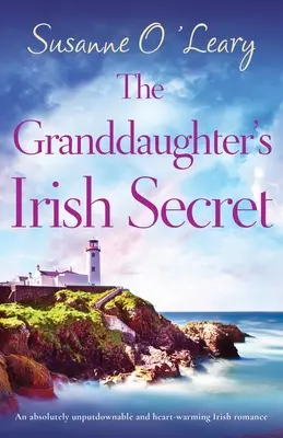Irské tajemství vnučky: Naprosto nepřehlédnutelný a srdceryvný irský román - The Granddaughter's Irish Secret: An absolutely unputdownable and heart-warming Irish romance