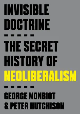 Neviditelné učení: Tajné dějiny neoliberalismu - Invisible Doctrine: The Secret History of Neoliberalism