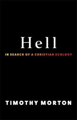 Peklo: Hledání křesťanské ekologie - Hell: In Search of a Christian Ecology