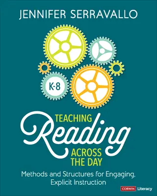 Výuka čtení v průběhu dne, třídy K-8: metody a struktury pro poutavou a explicitní výuku - Teaching Reading Across the Day, Grades K-8: Methods and Structures for Engaging, Explicit Instruction