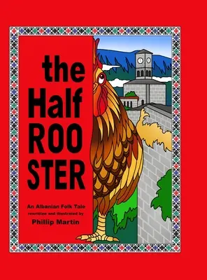 Poloviční kohout: Albánská lidová pohádka - The Half Rooster: An Albanian Folk Tale