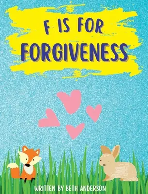 F is for Forgiveness (F jako odpuštění): Podpora duševního a emocionálního uvolnění dětí tím, že je naučíme, jak odpuštění osvobozuje. - F is for Forgiveness: Supporting children's mental and emotional release by teaching them how forgiveness makes you free.