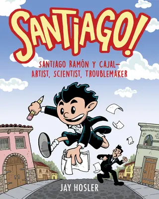 Santiago! Santiago Ramn Y Cajal: umělec, vědec, potížista - Santiago!: Santiago Ramn Y Cajal!artist, Scientist, Troublemaker