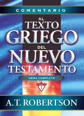 Comentario Al Texto Griego del Nuevo Testamento = Obrazy slov v Novém zákoně - Comentario Al Texto Griego del Nuevo Testamento = Word Pictures in the New Testament
