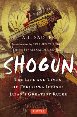 Shogun: Život a doba Tokugawy Ieyasu: Největší japonský panovník. - Shogun: The Life and Times of Tokugawa Ieyasu: Japan's Greatest Ruler