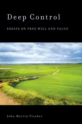 Hluboké řízení: Eseje o svobodné vůli a hodnotách - Deep Control: Essays on Free Will and Value