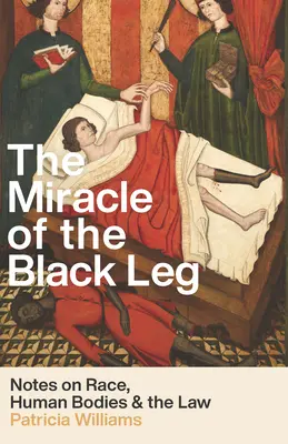 Zázrak černé nohy: Poznámky o rase, lidských tělech a duchu práva - The Miracle of the Black Leg: Notes on Race, Human Bodies, and the Spirit of the Law