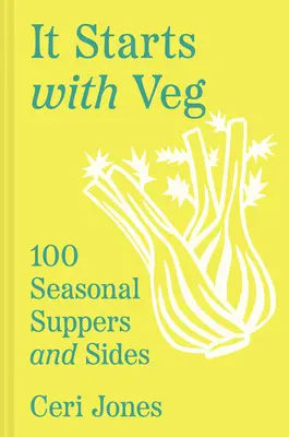 Začíná to zeleninou: 100 sezónních večeří a příloh - It Starts with Veg: 100 Seasonal Suppers and Sides