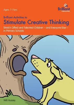 Brilantní aktivity pro stimulaci kreativního myšlení: Podpořte nadané a talentované děti - a všechny ostatní - na základních školách. - Brilliant Activities to Stimulate Creative Thinking: Stretch Gifted and Talented Children - And Everyone Else - In Primary Schools