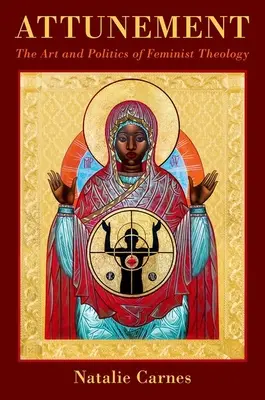 Vyladění: Umění a politika feministické teologie - Attunement: The Art and Politics of Feminist Theology