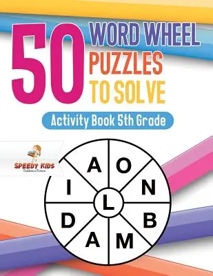 50 slovních kolových hádanek k vyřešení: Activity Book 5. třída - 50 Word Wheel Puzzles to Solve: Activity Book 5th Grade