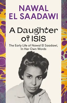 Isidina dcera: Raný život Nawal El Saadawiové, jejími vlastními slovy - A Daughter of Isis: The Early Life of Nawal El Saadawi, in Her Own Words