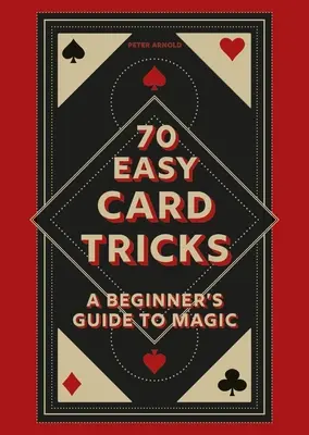 70 snadných karetních triků: Příručka pro začátečníky o kouzlení - 70 Easy Card Tricks: A Beginner's Guide to Magic