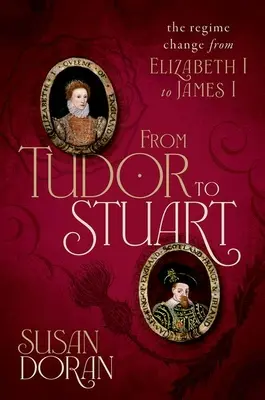 Od Tudorovců ke Stuartovcům: Změna režimu od Alžběty I. po Jakuba I. - From Tudor to Stuart: The Regime Change from Elizabeth I to James I