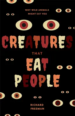 Stvoření, která jedí lidi: Proč vás divoká zvířata mohou sežrat - Creatures That Eat People: Why Wild Animals Might Eat You