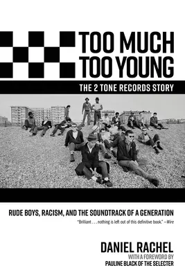 Příliš mnoho příliš mladých, příběh 2 Tone Records: Tone Tone: Drsní kluci, rasismus a soundtrack jedné generace - Too Much Too Young, the 2 Tone Records Story: Rude Boys, Racism, and the Soundtrack of a Generation