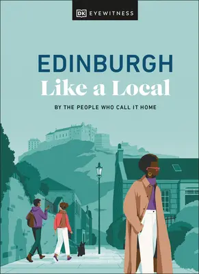 Edinburgh jako místní: Edinburgh: Jak ho znají lidé, kteří mu říkají domov - Edinburgh Like a Local: By the People Who Call It Home