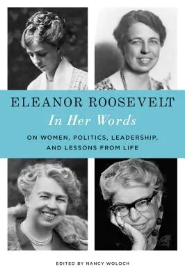 Eleanor Rooseveltová: Jejími slovy: O ženách, politice, vůdcovství a lekcích ze života - Eleanor Roosevelt: In Her Words: On Women, Politics, Leadership, and Lessons from Life