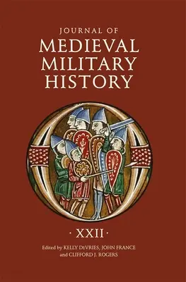 Journal of Medieval Military History (Časopis pro středověké vojenské dějiny): Svazek XXII - Journal of Medieval Military History: Volume XXII
