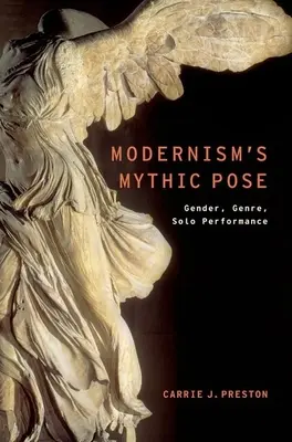 Mýtická póza modernismu: Gender, žánr, sólové vystoupení - Modernism's Mythic Pose: Gender, Genre, Solo Performance